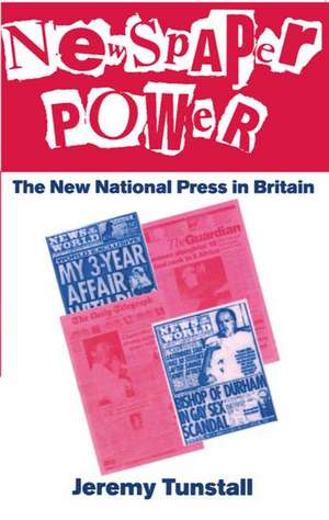 Newspaper Power: The New National Press in Britain de Jeremy Tunstall