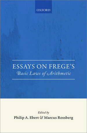 Essays on Frege's Basic Laws of Arithmetic de Philip A. Ebert