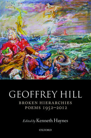 Broken Hierarchies: Poems 1952-2012 de Geoffrey Hill