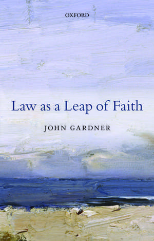 Law as a Leap of Faith: Essays on Law in General de John Gardner