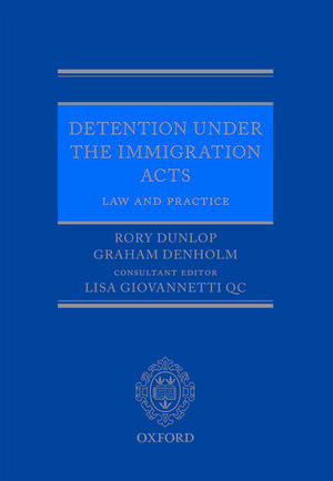 Detention under the Immigration Acts: Law and Practice de Rory Dunlop