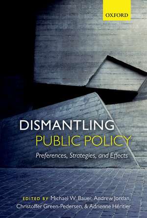 Dismantling Public Policy: Preferences, Strategies, and Effects de Michael W. Bauer