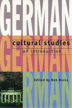 German Cultural Studies: An Introduction de Rob Burns