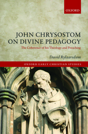 John Chrysostom on Divine Pedagogy: The Coherence of his Theology and Preaching de David Rylaarsdam