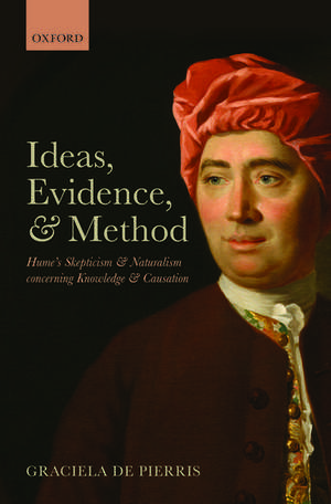 Ideas, Evidence, and Method: Hume's Skepticism and Naturalism concerning Knowledge and Causation de Graciela De Pierris