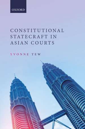 Constitutional Statecraft in Asian Courts de Yvonne Tew