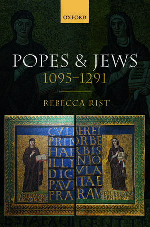 Popes and Jews, 1095-1291 de Rebecca Rist