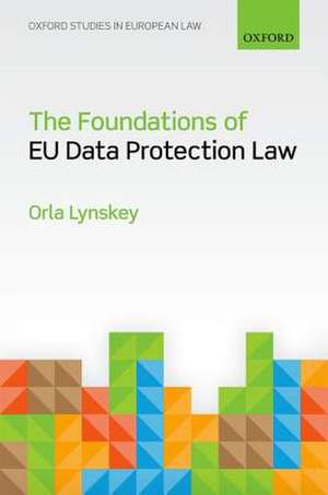 The Foundations of EU Data Protection Law de Orla Lynskey