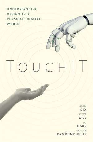 TouchIT: Understanding Design in a Physical-Digital World de Alan Dix