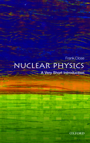 Nuclear Physics: A Very Short Introduction de Frank Close