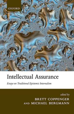 Intellectual Assurance: Essays on Traditional Epistemic Internalism de Brett Coppenger