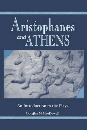 Aristophanes and Athens: An Introduction to the Plays de Douglas M. MacDowell