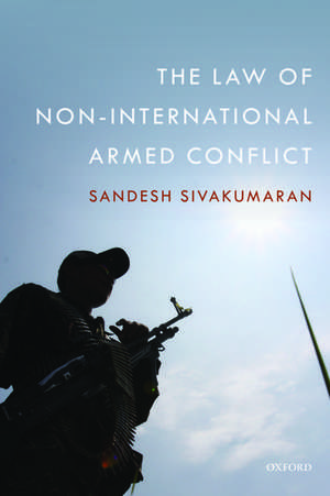 The Law of Non-International Armed Conflict de Sandesh Sivakumaran