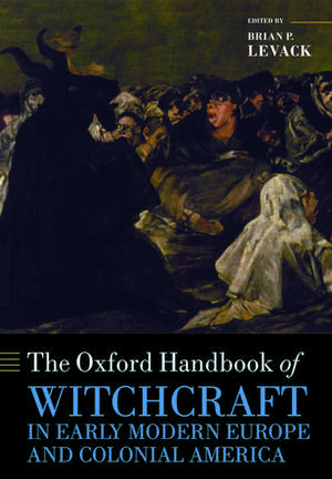 The Oxford Handbook of Witchcraft in Early Modern Europe and Colonial America de Brian P. Levack