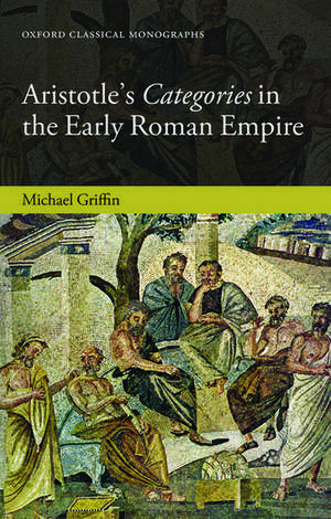 Aristotle's Categories in the Early Roman Empire de Michael J. Griffin