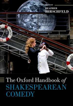 The Oxford Handbook of Shakespearean Comedy de Heather Hirschfeld