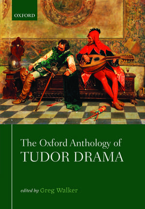 The Oxford Anthology of Tudor Drama de Greg Walker