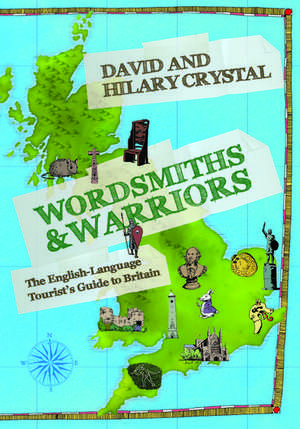 Wordsmiths and Warriors: The English-Language Tourist's Guide to Britain de David Crystal