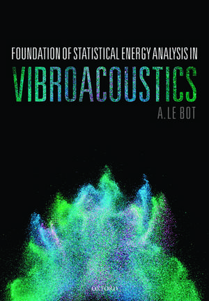 Foundation of Statistical Energy Analysis in Vibroacoustics de A. Le Bot