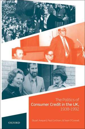 The Politics of Consumer Credit in the UK, 1938-1992 de Stuart Aveyard