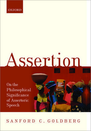 Assertion: On the Philosophical Significance of Assertoric Speech de Sanford C. Goldberg