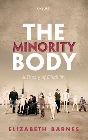 The Minority Body: A Theory of Disability de Elizabeth Barnes