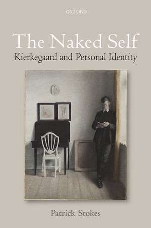 The Naked Self: Kierkegaard and Personal Identity de Patrick Stokes