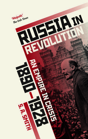 Russia in Revolution: An Empire in Crisis, 1890 to 1928 de S. a. Smith