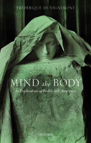 Mind the Body: An Exploration of Bodily Self-Awareness de Frédérique de Vignemont