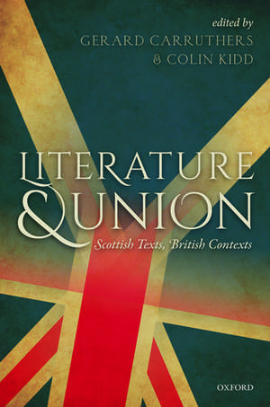 Literature and Union: Scottish Texts, British Contexts de Gerard Carruthers