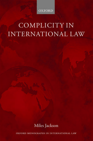 Complicity in International Law de Miles Jackson