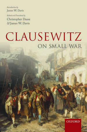 Clausewitz on Small War de Christopher Daase