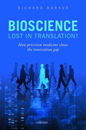 Bioscience - Lost in Translation?: How precision medicine closes the innovation gap de Richard Barker