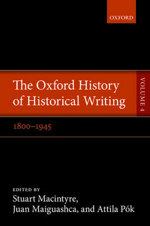 The Oxford History of Historical Writing: Volume 4: 1800-1945 de Stuart Macintyre