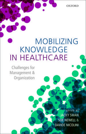 Mobilizing Knowledge in Healthcare: Challenges for Management and Organization de Jacky Swan