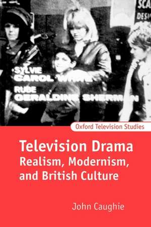 Television Drama: Realism, Modernism, and British Culture de John Caughie