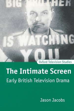 The Intimate Screen: Early British Television Drama de Jason Jacobs