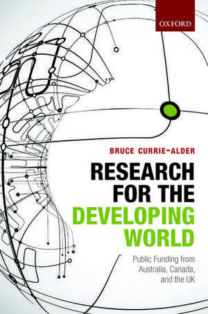 Research for the Developing World: Public Funding from Australia, Canada, and the UK de Bruce Currie-Alder