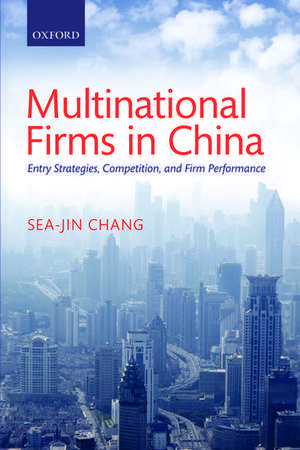 Multinational Firms in China: Entry Strategies, Competition, and Firm Performance de Sea-Jin Chang