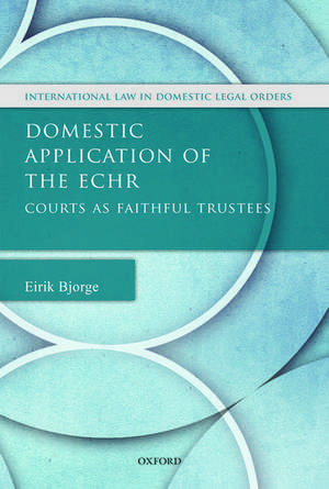 Domestic Application of the ECHR: Courts as Faithful Trustees de Eirik Bjorge