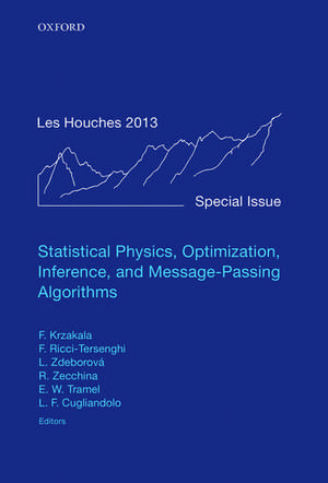 Statistical Physics, Optimization, Inference, and Message-Passing Algorithms: Lecture Notes of the Les Houches School of Physics: Special Issue, October 2013 de Florent Krzakala