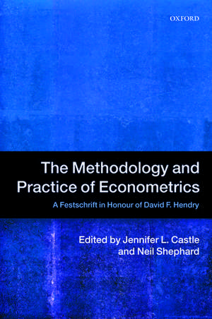 The Methodology and Practice of Econometrics: A Festschrift in Honour of David F. Hendry de Jennifer Castle