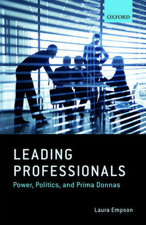 Leading Professionals: Power, Politics, and Prima Donnas de Laura Empson