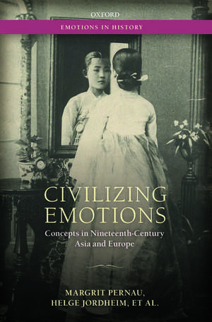 Civilizing Emotions: Concepts in Nineteenth Century Asia and Europe de Margrit Pernau