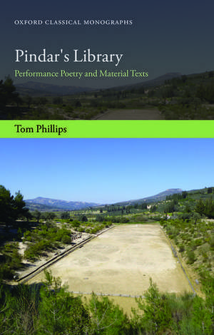 Pindar's Library: Performance Poetry and Material Texts de Tom Phillips