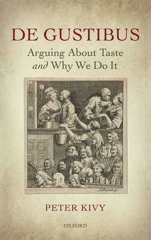 De Gustibus: Arguing About Taste and Why We Do It de Peter Kivy