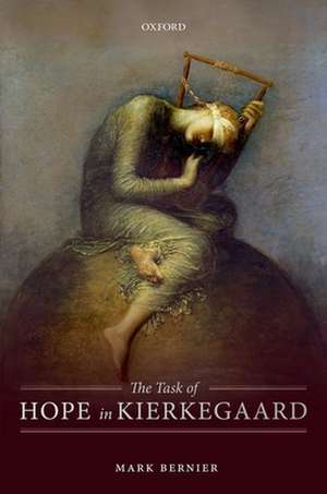 The Task of Hope in Kierkegaard de Mark Bernier