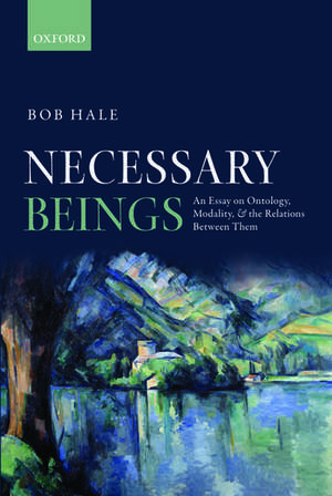 Necessary Beings: An Essay on Ontology, Modality, and the Relations Between Them de Bob Hale