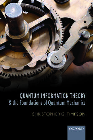 Quantum Information Theory and the Foundations of Quantum Mechanics de Christopher G. Timpson