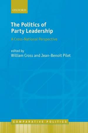 The Politics of Party Leadership: A Cross-National Perspective de William Cross